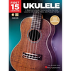First 15 Lessons - Ukulele Beginner's Guide, Featuring Step-By-Step Lessons with Audio, Video, and Popular Songs! (Book/Online Media) - Paperback
