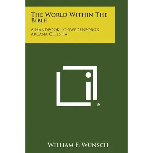 The World Within the Bible: A Handbook to Swedenborg's Arcana Celestia - Paperback
