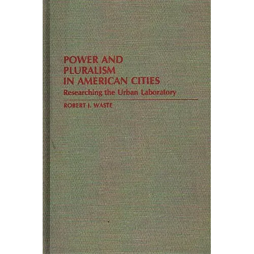 Power and Pluralism in American Cities: Researching the Urban Laboratory - Hardcover