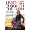 Leading Through the Turn: How a Journey Mindset Can Help Leaders Find Success and Significance - Hardcover