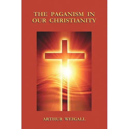 The Paganism in Our Christianity - Paperback