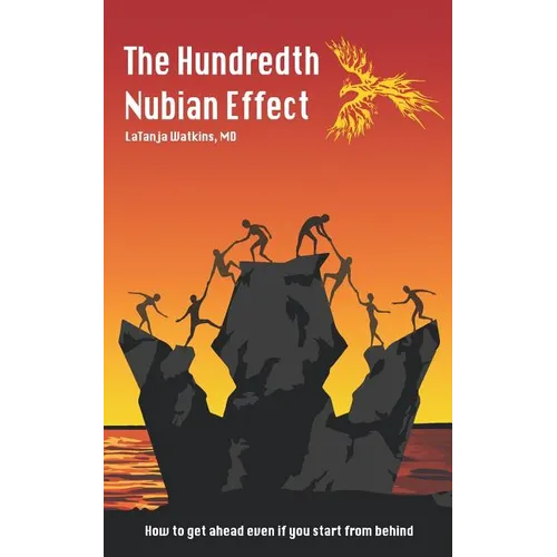 The Hundredth Nubian Effect: How to Get Ahead Even If You Start from Behind - Paperback