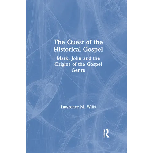The Quest of the Historical Gospel: Mark, John and the Origins of the Gospel Genre - Paperback