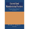 Current Good Manufacturing Practices: Pharmaceutical, Biologics, and Medical Device Regulations and Guidance Documents Concise Reference - Paperback