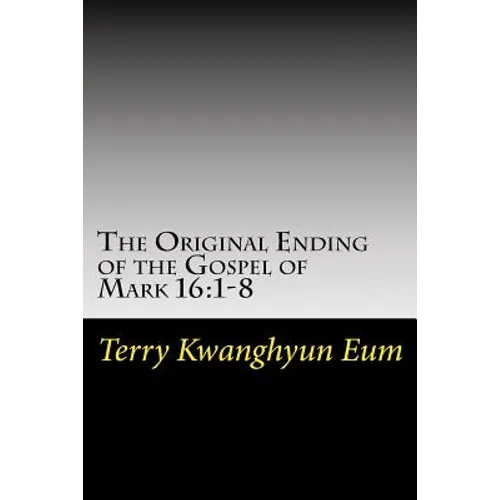 The Original Ending of the Gospel of Mark 16: 1-8 - Paperback
