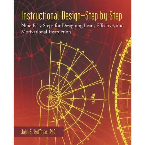 Instructional Design-Step by Step: Nine Easy Steps for Designing Lean, Effective, and Motivational Instruction - Paperback