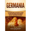 Germania: A Captivating Guide to the History of a Region in Europe Where Germanic Tribes Dominated and How It Transformed into Germany - Paperback