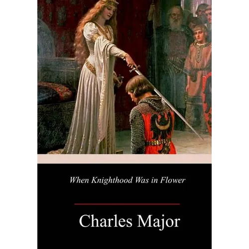 When Knighthood Was in Flower - Paperback