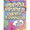 Super Simple Bible Lessons (Ages 6-8): 60 Ready-To-Use Bible Activities for Ages 6-8 - Paperback