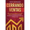 Cerrando Ventas: Conviértete en un Maestro Cerrando Ventas y Perfecciona el Arte de Venderla a Cualquiera Tanto en Persona Como en Línea - Paperback