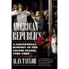 American Republics: A Continental History of the United States, 1783-1850 - Paperback