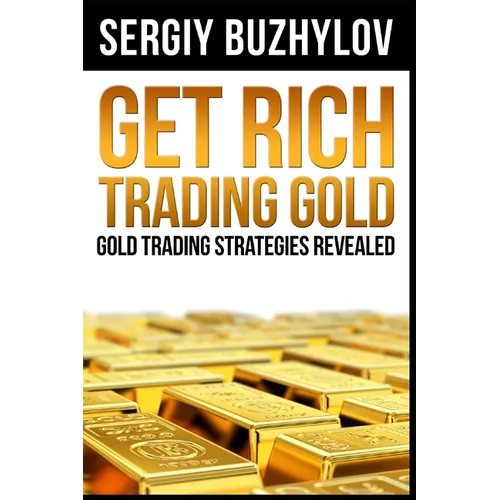 Get Rich Trading Gold: Gold trading strategies revealed - Paperback