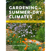 Gardening in Summer-Dry Climates: Plants for a Lush, Water-Conscious Landscape - Paperback