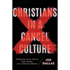 Christians in a Cancel Culture: Speaking with Truth and Grace in a Hostile World - Paperback