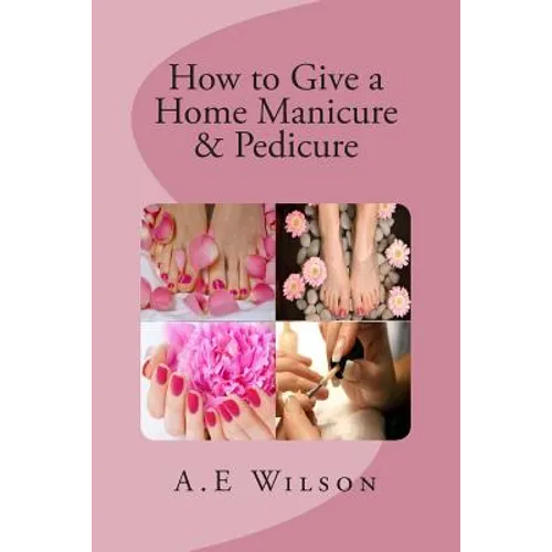 How to Give a Home Manicure & Pedicure - Paperback