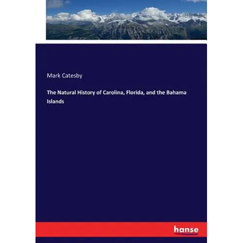 The Natural History of Carolina, Florida, and the Bahama Islands - Paperback
