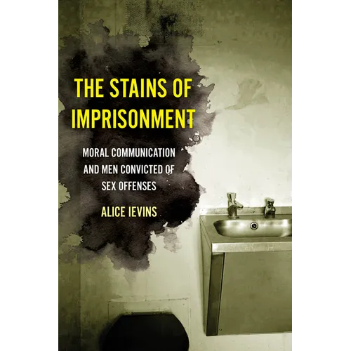 The Stains of Imprisonment: Moral Communication and Men Convicted of Sex Offenses Volume 10 - Paperback