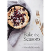 Bake the Seasons: Sweet and Savoury Dishes to Enjoy Throughout the Year: A Baking Book - Paperback