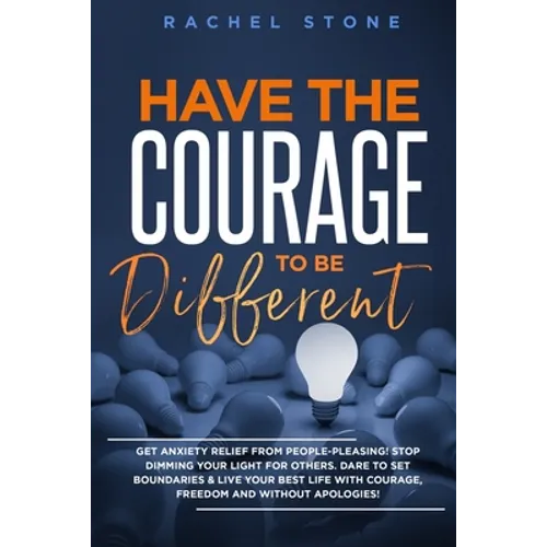 Have The Courage To Be Different: Free yourself & achieve real happiness! Stop seeking approval and live the life you dream about when nobody's watchi - Paperback