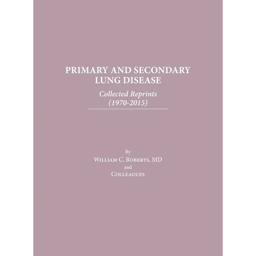 Primary and Secondary Lung Disease: Collected Reprints (1970-2015) - Hardcover
