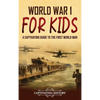 World War 1 for Kids: A Captivating Guide to the First World War - Hardcover
