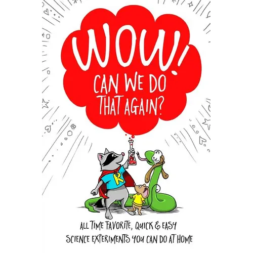 WOW! Can We Do That Again?: All Time Favorite Quick and Easy Science Experiments You Can Do At Home - Paperback