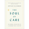The Soul of Care: The Moral Education of a Husband and a Doctor - Paperback