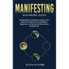 Manifesting - Beginners Guide: Manifestation Strategies to Achieve Your Desires for Money, Love, Abundance, Happiness, and Success to Become Your Grea - Paperback