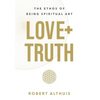 Love+Truth: The Ethos of Being Spiritual Art - Hardcover