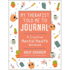My Therapist Told Me to Journal: A Creative Mental Health Workbook - Hardcover