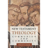 New Testament Theology: Communion and Community - Paperback