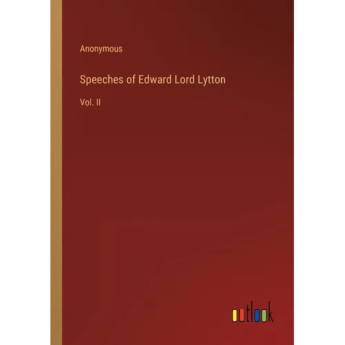 Speeches of Edward Lord Lytton: Vol. II - Paperback
