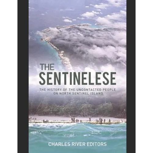 The Sentinelese: The History of the Uncontacted People on North Sentinel Island - Paperback