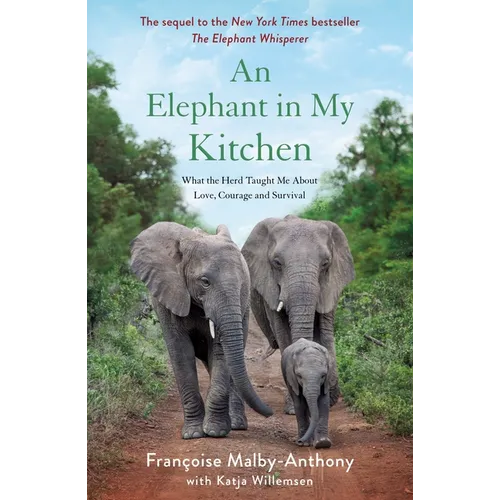 An Elephant in My Kitchen: What the Herd Taught Me about Love, Courage and Survival - Paperback