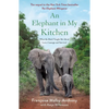 An Elephant in My Kitchen: What the Herd Taught Me about Love, Courage and Survival - Paperback
