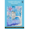 Children's Spirituality in Early Childhood Education: Theory to Practice - Paperback
