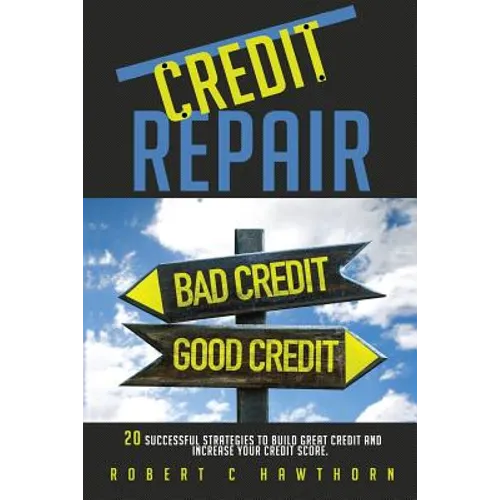 Credit Repair: How to Build Great Credit and Raise Your Credit Score - Paperback
