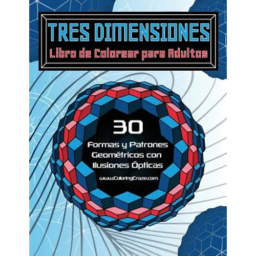 Tres Dimensiones - Libro de Colorear para Adultos: 30 Formas y Patrones Geométricos con Ilusiones Ópticas - Paperback