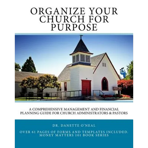 Organize Your Church on Purpose: A Comprehensive Management and Financial Planning Guide for Church Administrators & Pastors - Paperback