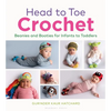 Head to Toe Crochet: Beanies and Booties for Infants to Toddlers - Hardcover
