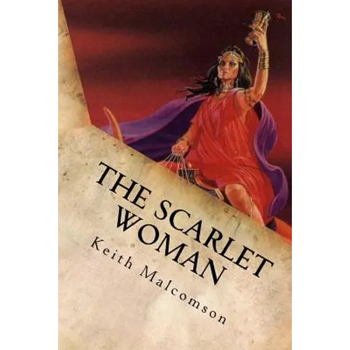 The Scarlet Woman: An Exposition and Explanation of Revelation 17 - Paperback
