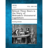 Behind These Doors Is the Story of Nebraska's Unicameral Legislature - Paperback