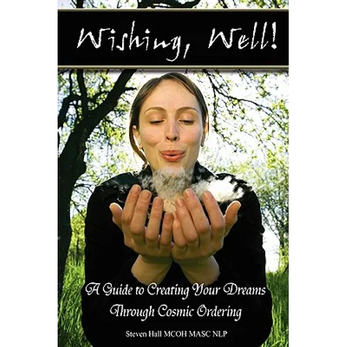 'Wishing, well!' A Guide to Creating Your Dreams Through Cosmic Ordering - Paperback