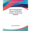 How to Distinguish the Saints in Art by Their Costumes, Symbols and Attributes - Paperback