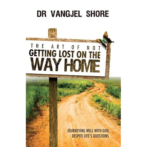 The Art of Not Getting Lost on the Way Home: Journeying well with God, despite life's questions - Paperback