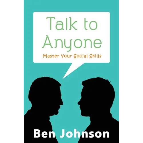 Talk To Anyone: Master Your Social Skills To Build Confidence, Build Relationships, and Build Charisma - Paperback