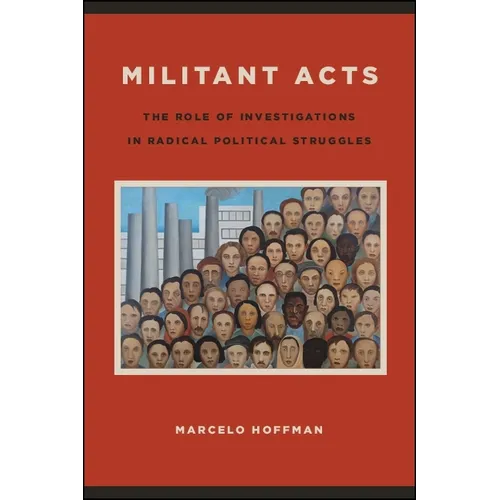 Militant Acts: The Role of Investigations in Radical Political Struggles - Paperback