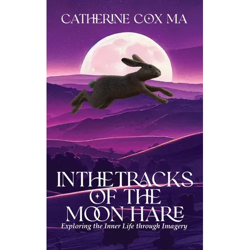 In The Tracks of the Moon Hare Exploring the Inner Life through Imagery - Paperback