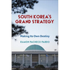 South Korea's Grand Strategy: Making Its Own Destiny - Paperback