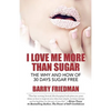 I Love Me More Than Sugar: The Why and How of 30 Days Sugar Free - Paperback
